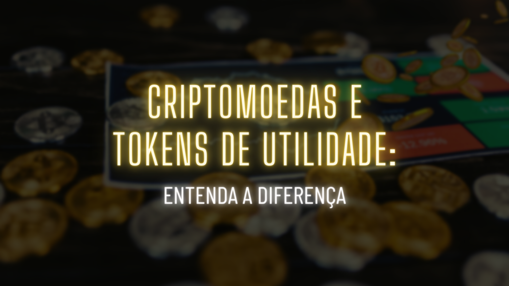 Criptomoedas e Tokens de Utilidade